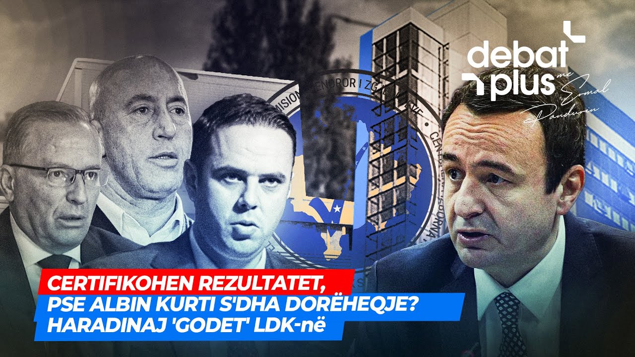 CERTIFIKOHEN REZULTATET, PSE ALBIN KURTI NUK DHA DORËHEQJE? / HARADINAJ 'GODET' LDK-në - DEBAT PLUS