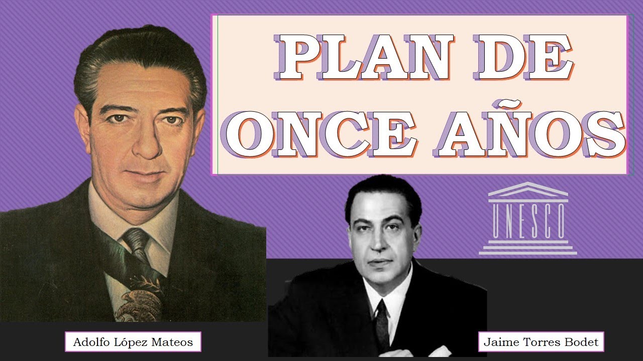 PLAN DE 11 AÑOS Adolfo López Mateos y Jaime Torres Bodet