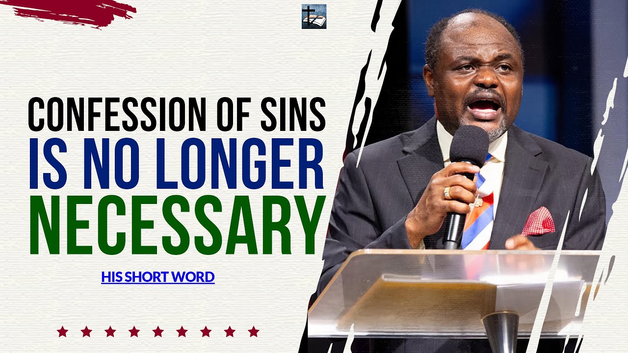 CONFESSION OF SINS IS NO LONGER NECESSARY AS A BELIEVER - DR ABEL DAMINA