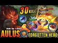 30 Kills!! Powerful Jungler Aulus The Forgotten Hero!! - Build Top 1 Global Aulus ~ MLBB