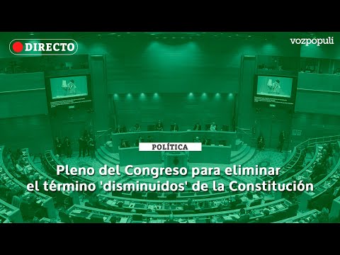 🔴 EN DIRECTO | Pleno del Congreso para eliminar el término 'disminuidos' de la Constitución