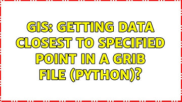 GIS: Getting data closest to specified point in a grib file (Python)? (2 Solutions!!)