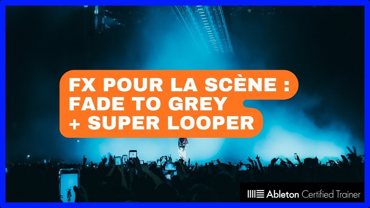 Les Effets pour la Scène : Knob1, Fade To Grey & Super Looper