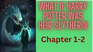 WHAT IF HARRY POTTER WAS HEIR SLYTHERIN PART 1