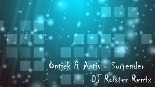 DJ Optick feat Activ - Surrender (DJ Roister remix)