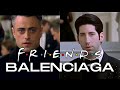 Friends by balenciaga