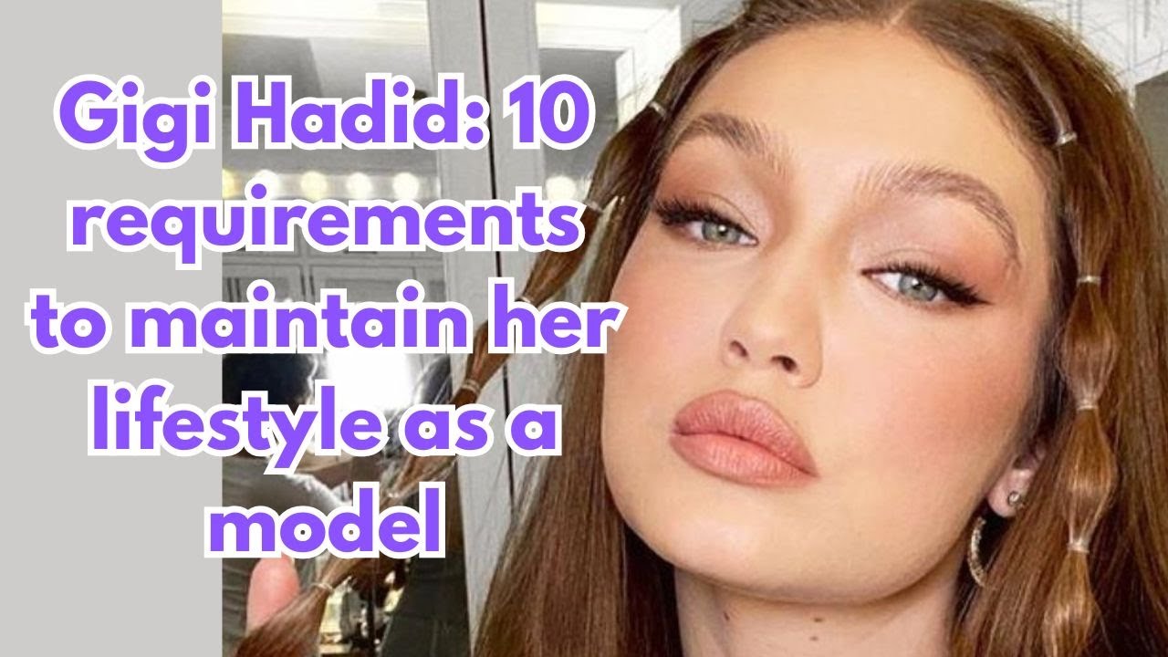 Gigi Hadid: 10 requirements to maintain her lifestyle as a model