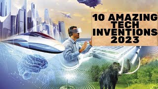 '10 AMAZING TECH INVENTIONS 2023 | YOU SHOULD SEE'