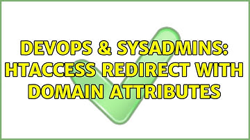 DevOps & SysAdmins: Htaccess Redirect with domain attributes