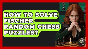 How To Solve Fischer Random Chess Puzzles? - The Chess Codex