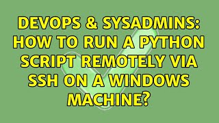 DevOps & SysAdmins: How to run a python script remotely via SSH on a Windows machine?