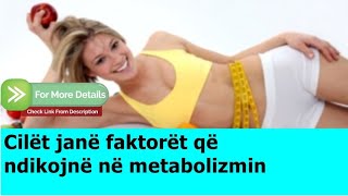 Cilët Janë Faktorët Që Ndikojnë Në Metabolizmin - Metabolizmin - Ajo Që Ndikon Në Metabolizmin