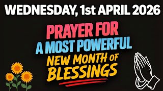 WEDNESDAY, 1ST APRIL 2026 | PRAYER FOR A MOST POWERFUL NEW MONTH OF BLESSINGS