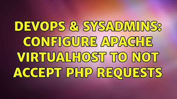 DevOps & SysAdmins: Configure apache virtualhost to not accept php requests (2 Solutions!!)