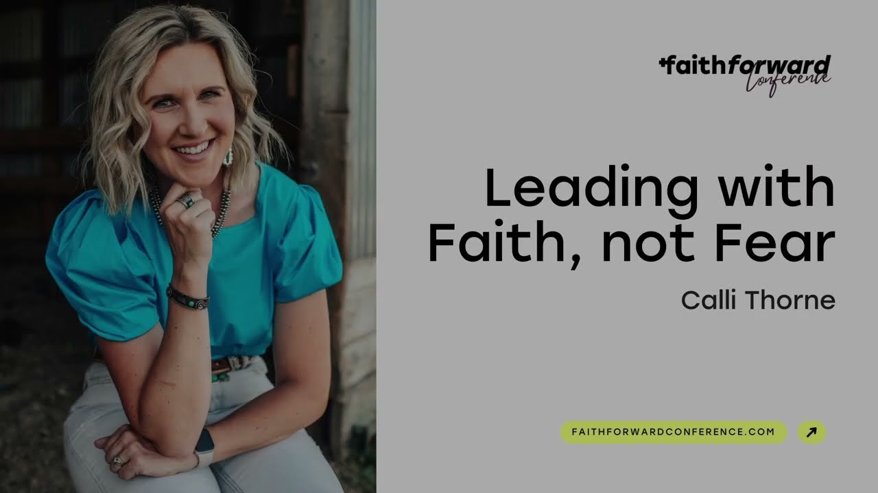 Calli Thorne | Leading with Faith, Not Fear | Faith Forward 2024