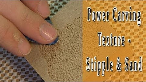Power Carving - Texturing Stipple and Sand