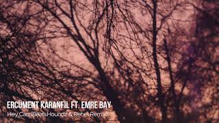 Ercüment Karanfil Ft. Emre Bay - Hey Can (BeatsHoundz & Rehel Remix)