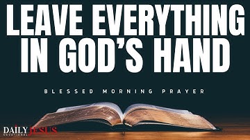 Leave It In God’s Hands, Trust God To Work It Out (Christian Motivation and Blessings)