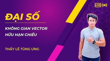 [ĐẠI SỐ] 0604. Không gian vector hữu hạn chiều