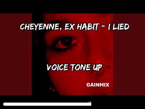 Cheyanne, Ex Habit - i lied - VOICE TONE UP