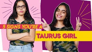 5 Signs You Are A Taurus Girl!