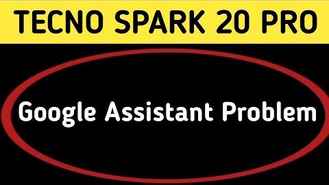 tecno Spark 20 Pro Google assistant not working, how to fix Google assistant problem in tecno Spark