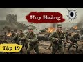 HUY HOÀNG - Tập 19 [Thuyết Minh] | Phim Hành Động Kháng Nhật Gay Cấn | Phim Trung Quốc