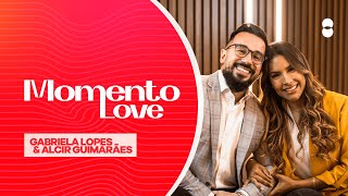 Momento Love - Gabriela Lopes e Alcir Guimarães