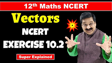 #5 12th Maths NCERT Chapter 10 Vector Algebra NCERT Exercise 10.2 Solved