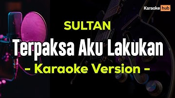 Terpaksa Aku Lakukan Karaoke ( Sultan )
