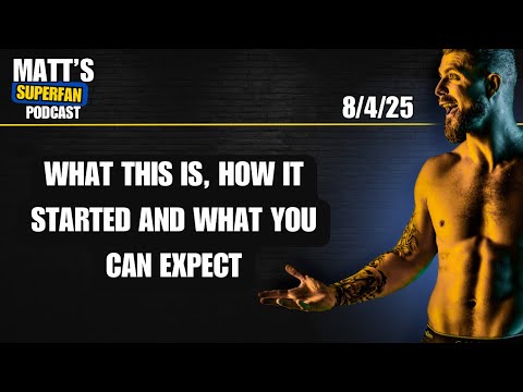 What this is, How it started and What you can expect | Matt’s Superfan Podcast 8/4/25