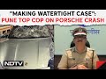 Pune Accident News | Pune Top Cop To NDTV On Porsche Crash That Killed 2: &quot;Making Watertight Case&quot;