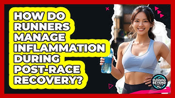 How Do Runners Manage Inflammation During Post-race Recovery? - Running Beyond Limits