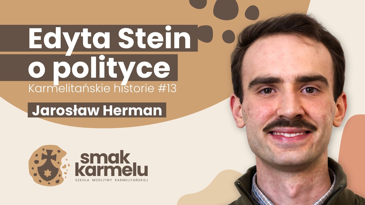 Edyta Stein o polityce - Jarosław Herman (Smak Karmelu | Karmelitańskie historie #13)