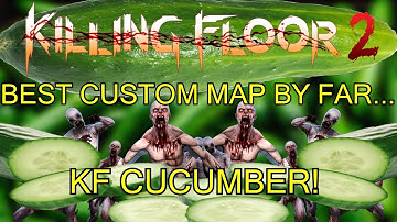 Killing Floor 2 | BEST CUSTOM MAP BY FAR! - 40min Of Cucumber!