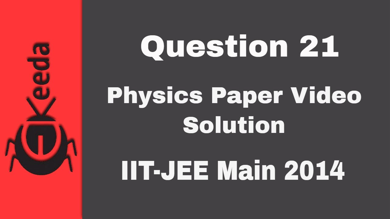 IIT-JEE Main 2014 - Physics Paper Video Solution - Question 21 | Ekeeda.com