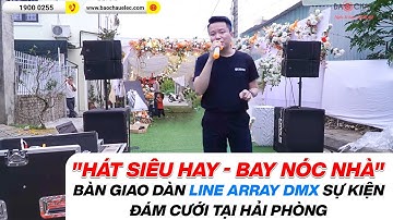 Lắp đặt bộ dàn đám cưới, sự kiện cho thuê- Line Array DMX Siêu Khủng cho Anh Doanh - Hải Phòng