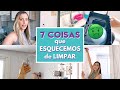 7 COISAS QUE ESQUECEMOS NA LIMPEZA DA CASA | Rotina de dona de casa