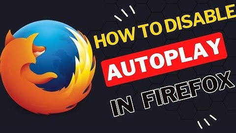 How to Enable or Disable Autoplay in Firefox Browser