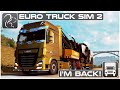 I'm Back! - Euro Truck Simulator 2 Haul