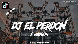 DJ EL PERDON X HADROH VIRAL TIKTOK SLOWBASS HOREG