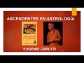 Sobre &quot; Ascendentes en Astrología&quot; de Eugenio Carutti (Video 2 de 2).