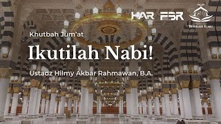 Khutbah Jum'at | IKUTILAH NABI! | Ustadz Hilmy Akbar Rahmawan, B.A.