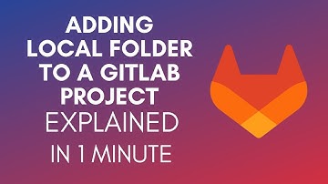 How To Add Local Folder To A GitLab Project? (2024)