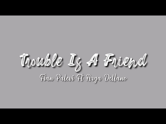 Trouble Is A Friend||FianPalevi Ft Arga Dellano Fvnky Night class=