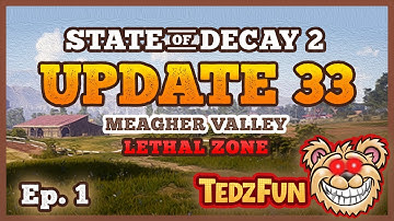 State of Decay 2 - UPDATE 33 - Meagher Valley - Lethal Zone - Ep. 1