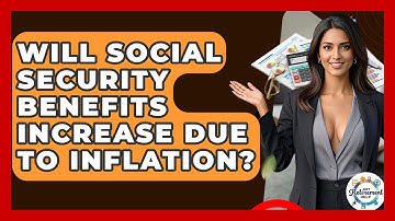 Will Social Security Benefits Increase Due To Inflation? - Get Retirement Help