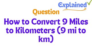 How to Convert 9 Miles to Kilometers (9 mi to km)