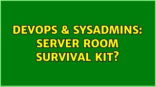 DevOps & SysAdmins: Server room survival kit? (37 Solutions!!)
