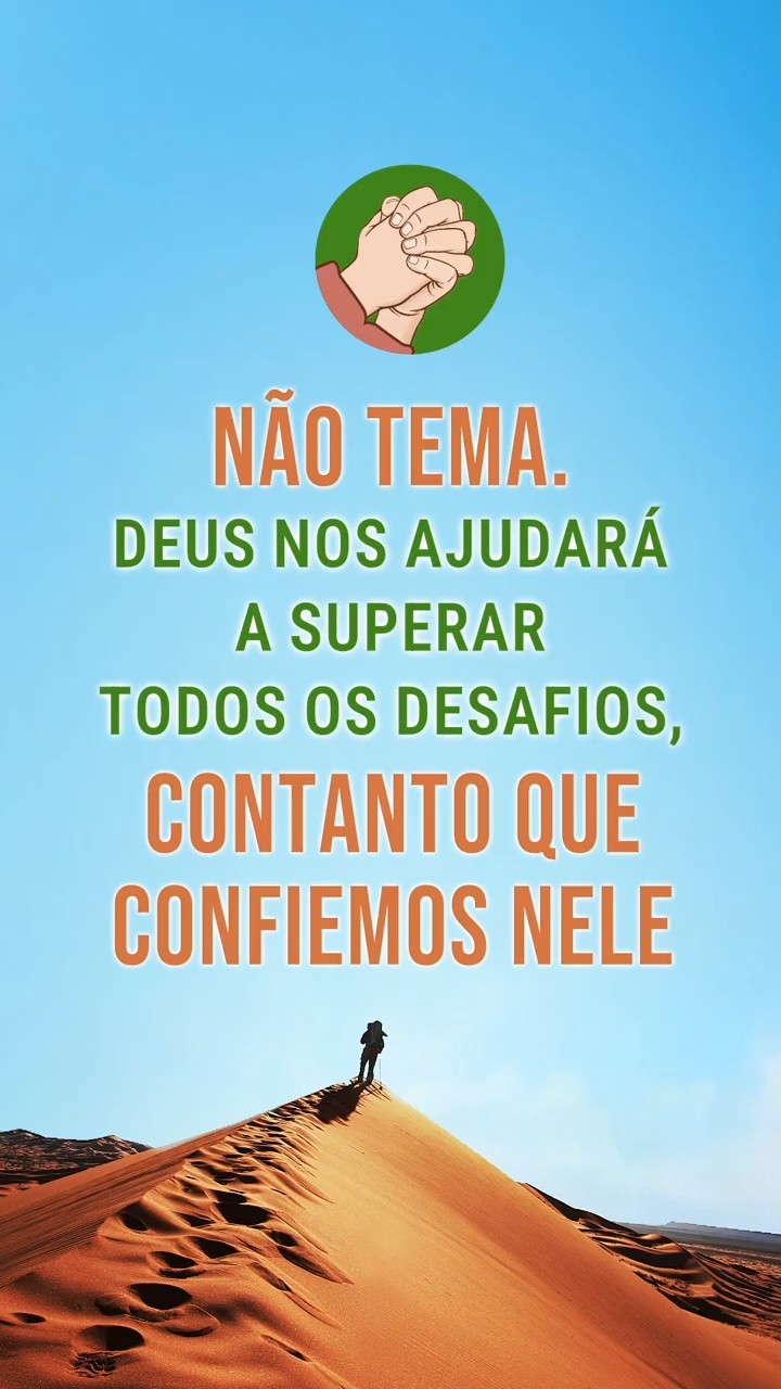Não tema. Deus nos ajudará a superar todos os desafios, contanto que confiemos Nele